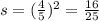 s = ( \frac{4}{5} ) {}^{2} = \frac{16}{25}