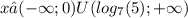 x∈( - \infty; 0)U( log_{7}(5) ; + \infty )