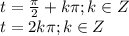 t= \frac{\pi }{2} +k\pi; k \in Z\\t= 2k\pi ; k \in Z
