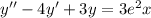 y''-4y'+3y=3e^2x\\