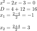 x^{2} -2x-3=0\\D=4+12=16\\x_{1}=\frac{2-4}{2}=-1 \\\\x_{2} =\frac{2+4}{2}=3 \\