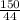 \frac{150}{44}