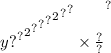 y { { { { { { { { {?}^{?} }^{2} }^{?} }^{?} }^{?} }^{2} }^{?} }^{?} \times \frac{?}{?} }^{?}