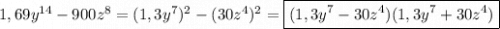 1,69y^{14}-900z^{8}=(1,3y^{7})^{2}-(30z^{4})^{2}=\boxed{(1,3y^{7}-30z^{4})(1,3y^{7}+30z^{4})}