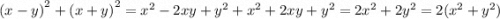 {(x - y)}^{2} + {(x + y)}^{2} = {x}^{2} - 2xy + {y}^{2} + {x}^{2} + 2xy + {y}^{2} = 2 {x}^{2} + 2 {y}^{2} = 2( {x}^{2} + {y}^{2} )