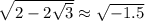 \sqrt{2-2\sqrt{3}}\approx\sqrt{-1.5}