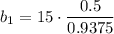 b_1=15\cdot\dfrac{0.5}{0.9375}