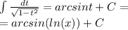 \int\limits \frac{dt}{ \sqrt{1 - {t}^{2} } } = arcsint + C = \\ = arcsin( ln(x)) + C