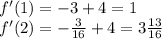 f'(1) = - 3 + 4 = 1 \\ f'(2) = - \frac{3}{16} + 4 = 3 \frac{13}{16}