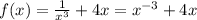 f(x) = \frac{1}{ {x}^{3} } + 4x = {x}^{ - 3} + 4x