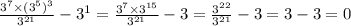 \frac{ {3}^{7} \times ( {3}^{5} )^{3} }{ {3}^{21} } - {3}^{1} = \frac{ {3}^{7} \times {3}^{15} }{ {3}^{21} } - 3 = \frac{ {3}^{22} }{ {3}^{21} } - 3 = 3 - 3 = 0