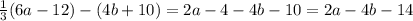 \frac{1}{3} (6a - 12)- (4b+10) = 2a - 4 - 4b - 10 = 2a - 4b - 14