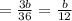 =\frac{3b}{36}=\frac{b}{12}