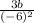 \frac{3b}{(-6)^{2} }