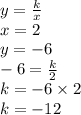 y = \frac{k}{x} \\ x = 2 \\ y = -6 \\ - 6 = \frac{k}{2} \\ k = - 6 \times 2 \\ k = - 12