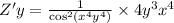 Z'y = \frac{1}{ { \cos }^{2}( {x}^{4} {y}^{4}) } \times 4 {y}^{3} {x}^{4} \\