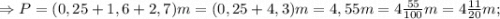 \Rightarrow P=(0,25+1,6+2,7)m=(0,25+4,3)m=4,55m=4\frac{55}{100}m=4\frac{11}{20}m;