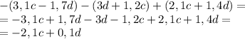 -(3,1c-1,7d)-(3d+1,2c)+(2,1c+1,4d)=\\=-3,1c+1,7d-3d-1,2c+2,1c+1,4d=\\=-2,1c+0,1d