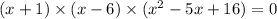 (x + 1) \times (x - 6) \times (x {}^{2} - 5x + 16) = 0