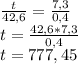 \frac{t}{42,6} = \frac{7,3}{0,4} \\t = \frac{42,6 * 7,3}{0,4} \\t = 777,45