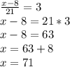 \frac{x-8}{21} = 3\\x-8 = 21 * 3\\x - 8 = 63\\x = 63 + 8\\x = 71