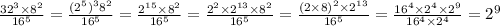 \frac{ {32}^{3} \times {8}^{2} }{ {16}^{5} } = \frac{( {2}^{5}) ^{3} {8}^{2} }{ {16}^{5} } = \frac{ {2}^{15} \times {8}^{2} }{ {16}^{5} } = \frac{ {2}^{2} \times {2}^{13} \times {8}^{2} }{ {16}^{5} } = \frac{ {(2 \times 8)}^{2} \times {2}^{13} }{ {16}^{5} } = \frac{ {16}^{4} \times {2}^{4} \times {2}^{9} }{ {16}^{4} \times {2}^{4} } = {2}^{9}