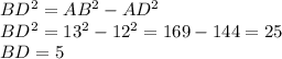 BD^{2} = AB^{2} - AD^{2} \\BD^{2} =13^{2} -12^{2} =169-144=25\\BD=5