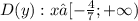 D(y):x∈[ - \frac{4}{7}; + \infty )