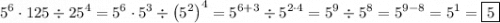 \displaystyle {5^6} \cdot 125 \div {25^4}={5^6}\cdot {5^3}\div{\left( {{5^2}} \right)^4}={5^{6+3}} \div{5^{2\cdot 4}}={5^9} \div{5^8}={5^{9-8}}={5^1}=\boxed{5}