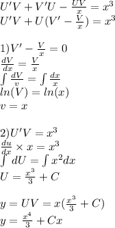 U'V+ V'U- \frac{UV}{x} = {x}^{3} \\ U'V + U(V' - \frac{V}{x} ) = {x}^{3} \\ \\ 1)V'- \frac{V}{x} = 0 \\ \frac{dV}{dx} = \frac{V}{x} \\ \int\limits \frac{dV}{v} = \int\limits \frac{dx}{x} \\ ln(V) = ln(x) \\ v = x \\ \\ 2)U'V = {x}^{3} \\ \frac{du}{dx} \times x = {x}^{3} \\ \int\limits \: dU = \int\limits {x}^{2} dx \\ U = \frac{ {x}^{3} }{3} + C \\ \\ y = UV = x( \frac{ {x}^{3} }{3} + C) \\ y = \frac{ {x}^{4} }{3} + Cx