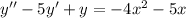 y''-5y'+y=-4x^{2} -5x