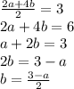 \frac{2a + 4b}{2} = 3 \\ 2a + 4b = 6 \\ a + 2b = 3 \\ 2b = 3 - a \\ b = \frac{3 - a}{2}