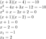 (x+3)(x-4)=-10\\x^{2}-4x+3x-12=-10\\x^{2}+x-2x+2=0\\(x+1)(x-2)=0\\x+1=0\\x-2=0\\x_1=-1\\x_2=2