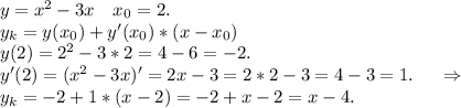 y=x^2-3x\ \ \ x_0=2.\\y_k=y(x_0)+y'(x_0)*(x-x_0)\\y(2)=2^2-3*2=4-6=-2.\\y'(2)=(x^2-3x)'=2x-3=2*2-3=4-3=1.\ \ \ \ \Rightarrow\\y_k=-2+1*(x-2)=-2+x-2=x-4.