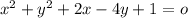 x^{2} + y^{2} + 2x - 4y + 1 = o