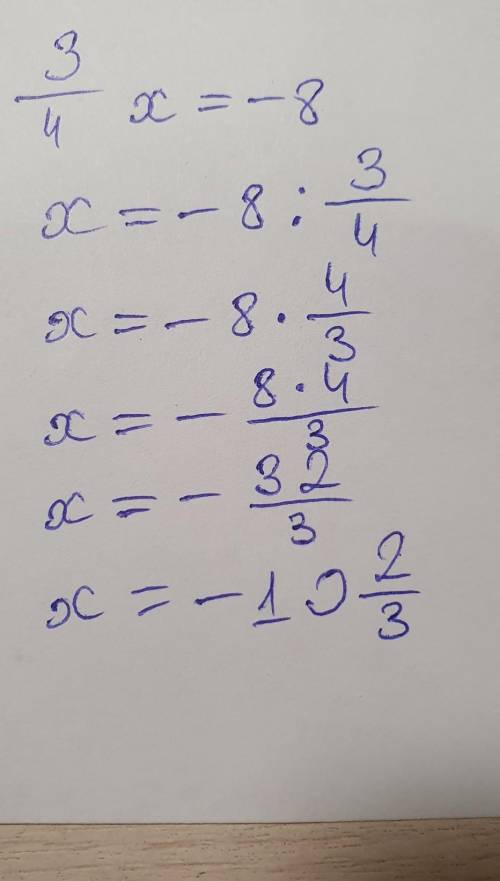 Решите уравнение3/4x=-8​