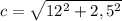 c=\sqrt{12^{2} +2,5^{2} }