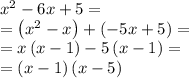 x^2-6x+5=\\=\left(x^2-x\right)+\left(-5x+5\right)=\\=x\left(x-1\right)-5\left(x-1\right)=\\=\left(x-1\right)\left(x-5\right)