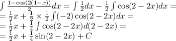 \int\limits \frac{1 - \cos(2(1 - x)) }{2} dx = \int\limits \frac{1}{2} dx - \frac{1}{2} \int\limits \cos(2 - 2x) dx = \\ = \frac{1}{2} x + \frac{1}{2} \times \frac{1}{2} \int\limits( - 2) \cos(2 - 2x) dx = \\ = \frac{1}{2} x + \frac{1}{4} \int\limits \cos(2 - 2x) d(2 - 2x) = \\ = \frac{1}{2} x + \frac{1}{4} \sin(2 - 2x) + C