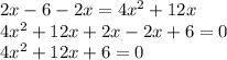 2x-6-2x=4x^{2}+12x\\4x^{2} +12x+2x-2x+6=0\\4x^{2} +12x+6=0\\
