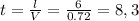 t = \frac{l}{V} = \frac{6}{0.72} = 8,3