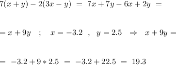 7(x+y)-2(3x-y)\ =\ 7x+7y-6x+2y\ =\\\\\\=x+9y \ \ \ ; \ \ \ x=-3.2\ \ ,\ \ y=2.5 \ \ \Rightarrow \ \ x+9y=\\\\\\=\ -3.2+9*2.5\ =\ -3.2+22.5\ =\ 19.3