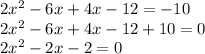 2x^2 - 6x + 4x - 12 = -10\\2x^2 - 6x + 4x - 12 + 10 = 0\\2x^2 -2x - 2 = 0
