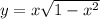 y = x \sqrt{1 - x ^{2} }