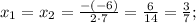 x_{1}=x_{2}=\frac{-(-6)}{2 \cdot 7}=\frac{6}{14}=\frac{3}{7};