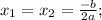 x_{1}=x_{2}=\frac{-b}{2a};