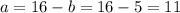 a=16-b=16-5=11