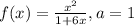 f(x)=\frac{x^{2}}{1+6x},a=1