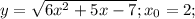 y=\sqrt{6x^2+5x-7} ; x_{0}=2;