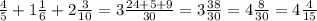 \frac{4}{5} + 1 \frac{1}{6} + 2 \frac{3}{10} = 3 \frac{24 + 5 + 9}{30} = 3 \frac{38}{30} = 4 \frac{8}{30} = 4 \frac{4}{15}